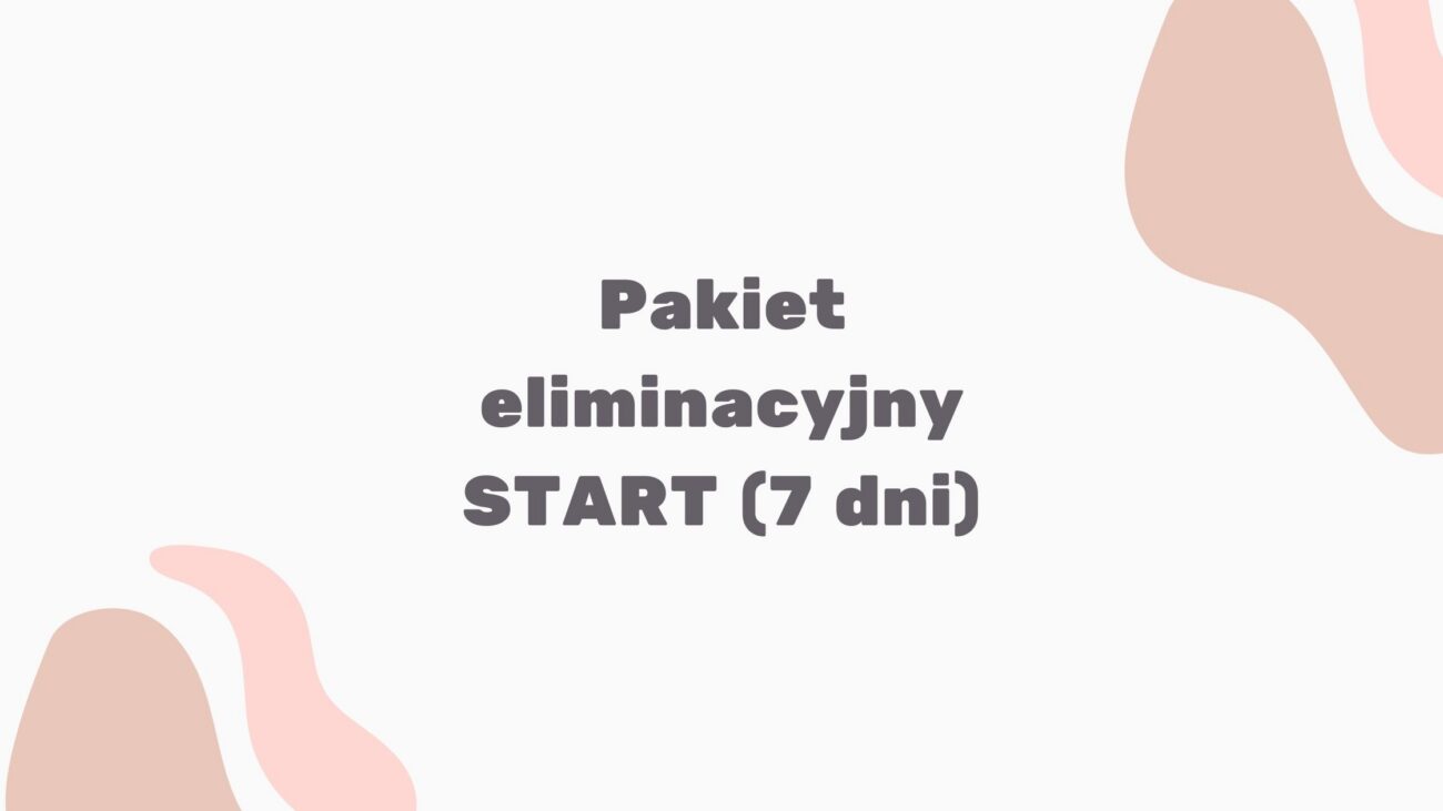 Pakiet eliminacyjny START 7-dniowa dieta bez glutenu i mleka, pomocna przy endometriozie